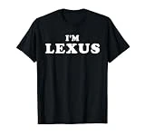I'm Lexus, Soy Lexus, I Am Lexus Camiseta