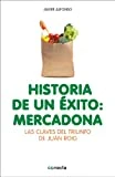 Historia de un éxito: Mercadona: Las claves del triunfo de Juan Roig