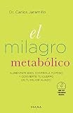 El milagro metabólico: Aliméntate bien, controla tu peso y convierte tu cuerpo en tu mejor aliado (Salud natural)