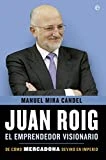 Juan Roig, el emprendedor visionario: De cómo Mercadona devino en imperio (Biografías y Memorias)