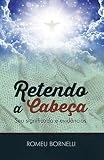 Retendo a Cabeça: Seu significado e evidências (Portuguese Edition)
